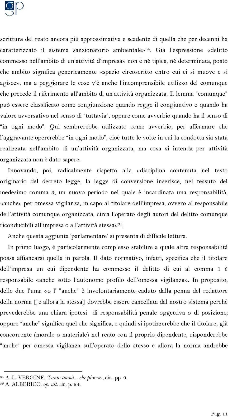 agisce», ma a peggiorare le cose v è anche l incomprensibile utilizzo del comunque che precede il riferimento all ambito di un attività organizzata.