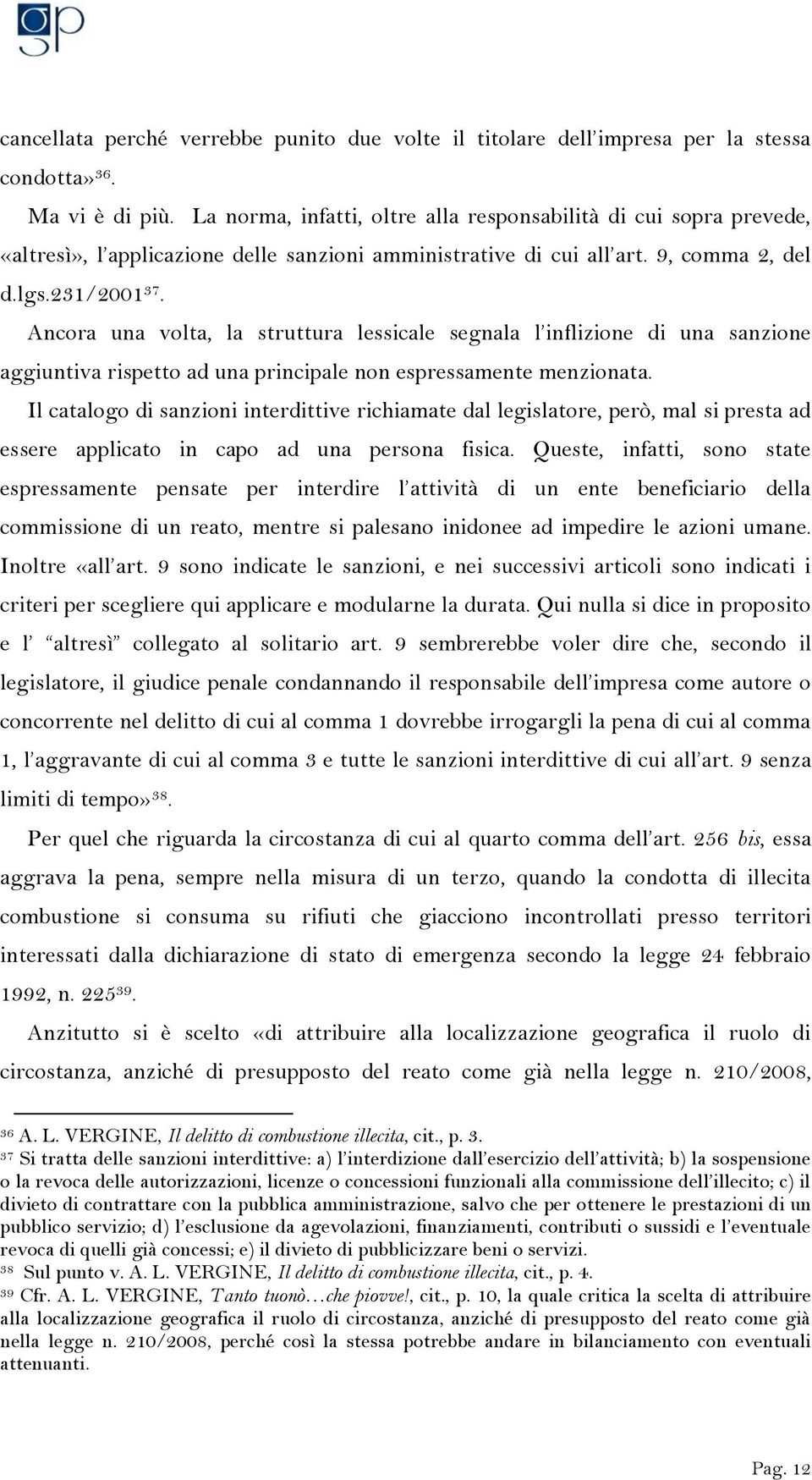 Ancora una volta, la struttura lessicale segnala l inflizione di una sanzione aggiuntiva rispetto ad una principale non espressamente menzionata.