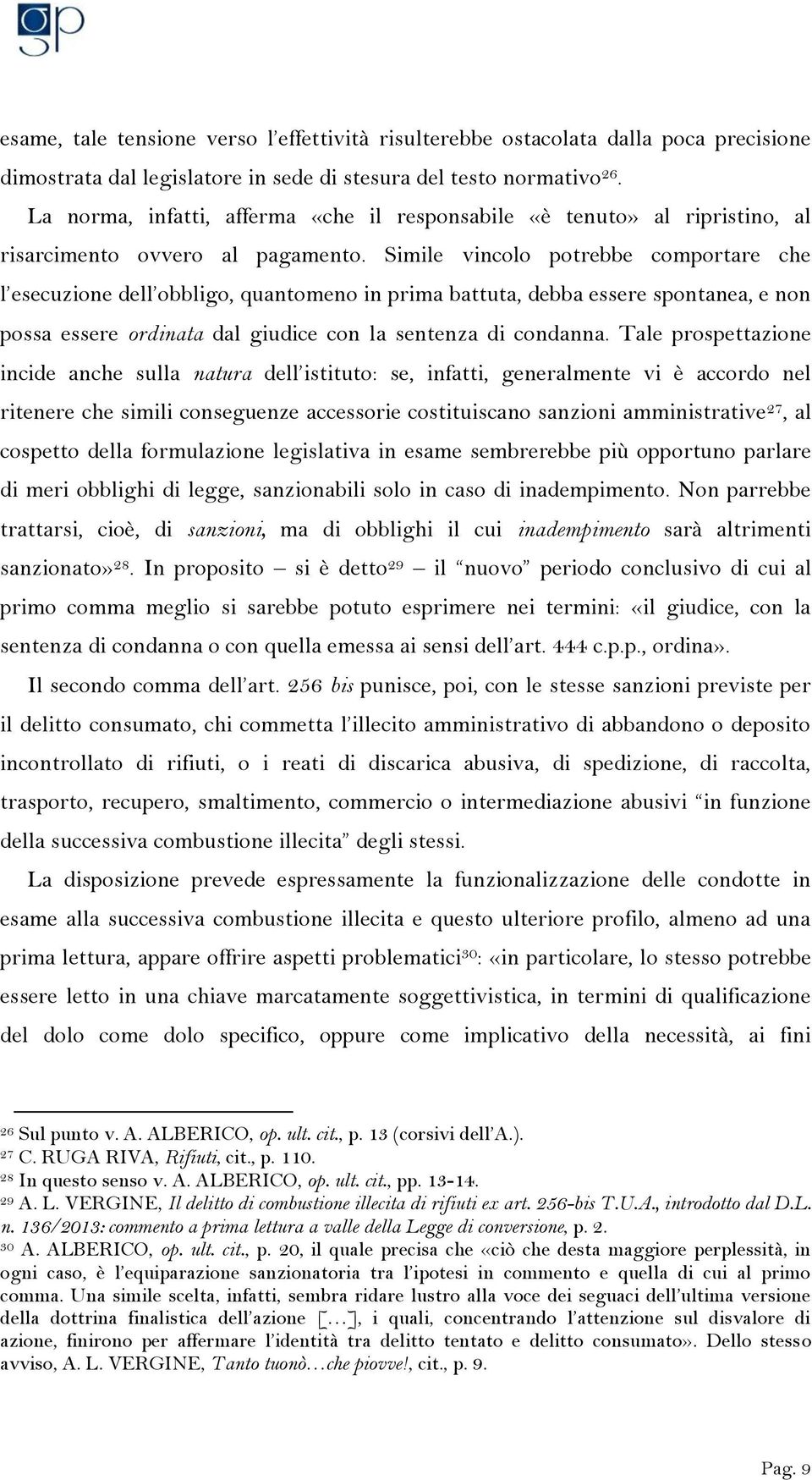 Simile vincolo potrebbe comportare che l esecuzione dell obbligo, quantomeno in prima battuta, debba essere spontanea, e non possa essere ordinata dal giudice con la sentenza di condanna.