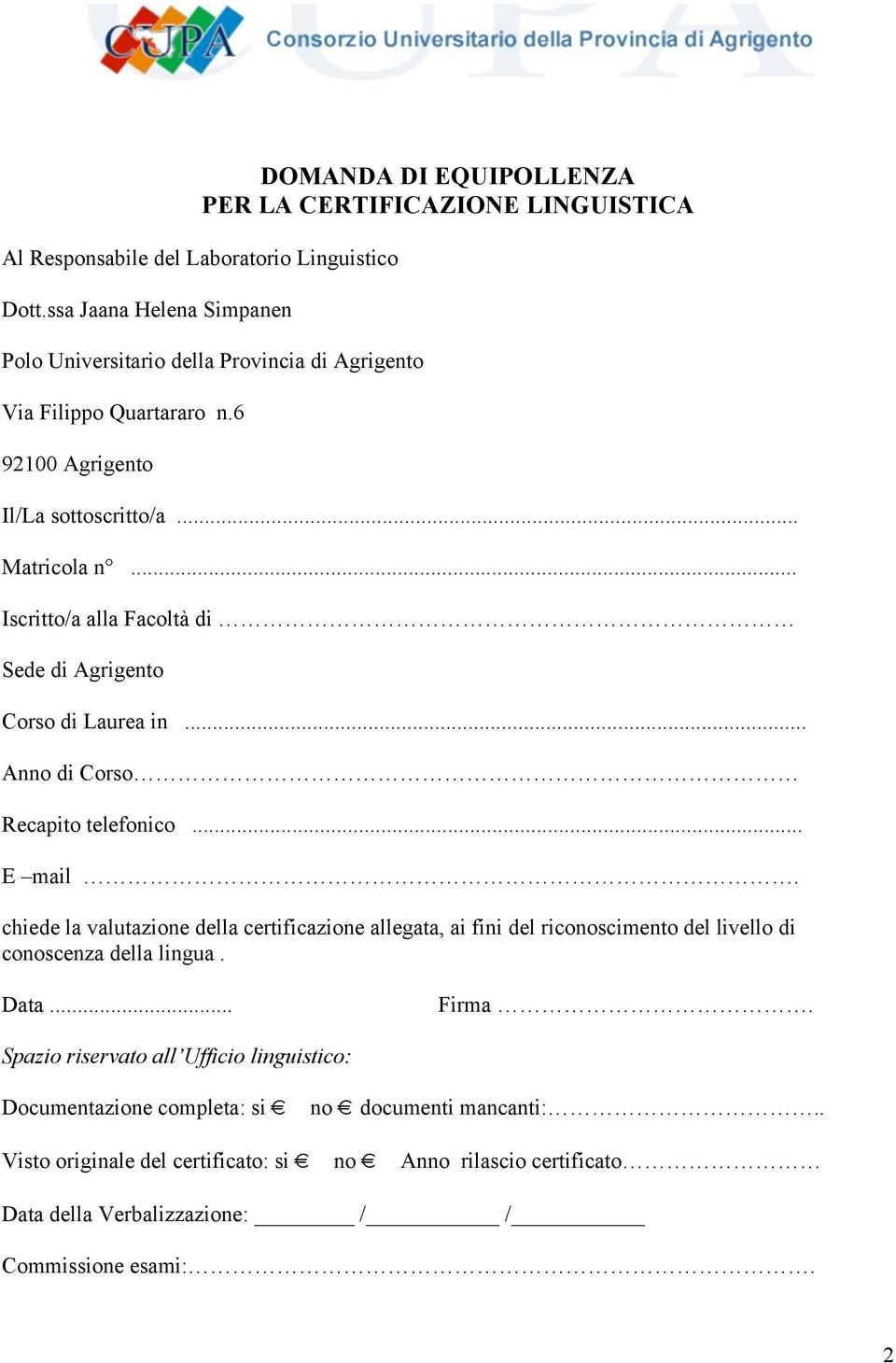 .. Iscritto/a alla Facoltà di Sede di Agrigento Corso di Laurea in... Anno di Corso Recapito telefonico... E mail.