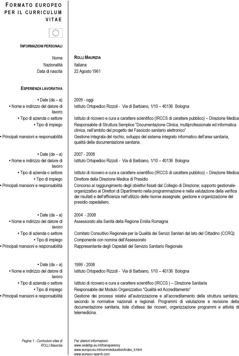 scientifico (IRCCS di carattere pubblico) Direzione Medica Responsabile di Struttura Semplice Documentazione Clinica, multiprofessionale ed informatica clinica, nell ambito del progetto del Fascicolo