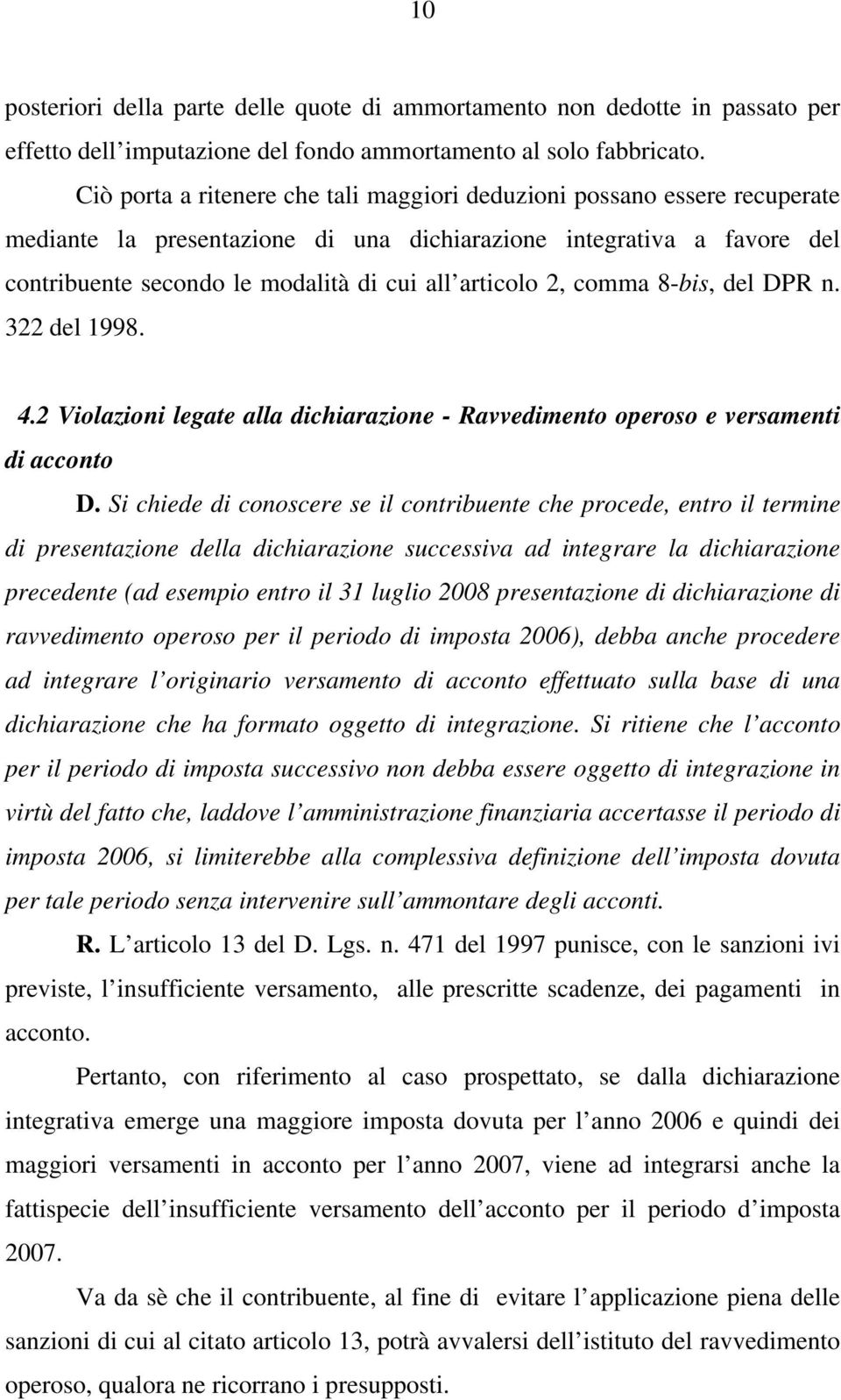 2, comma 8-bis, del DPR n. 322 del 1998. 4.2 Violazioni legate alla dichiarazione - Ravvedimento operoso e versamenti di acconto D.