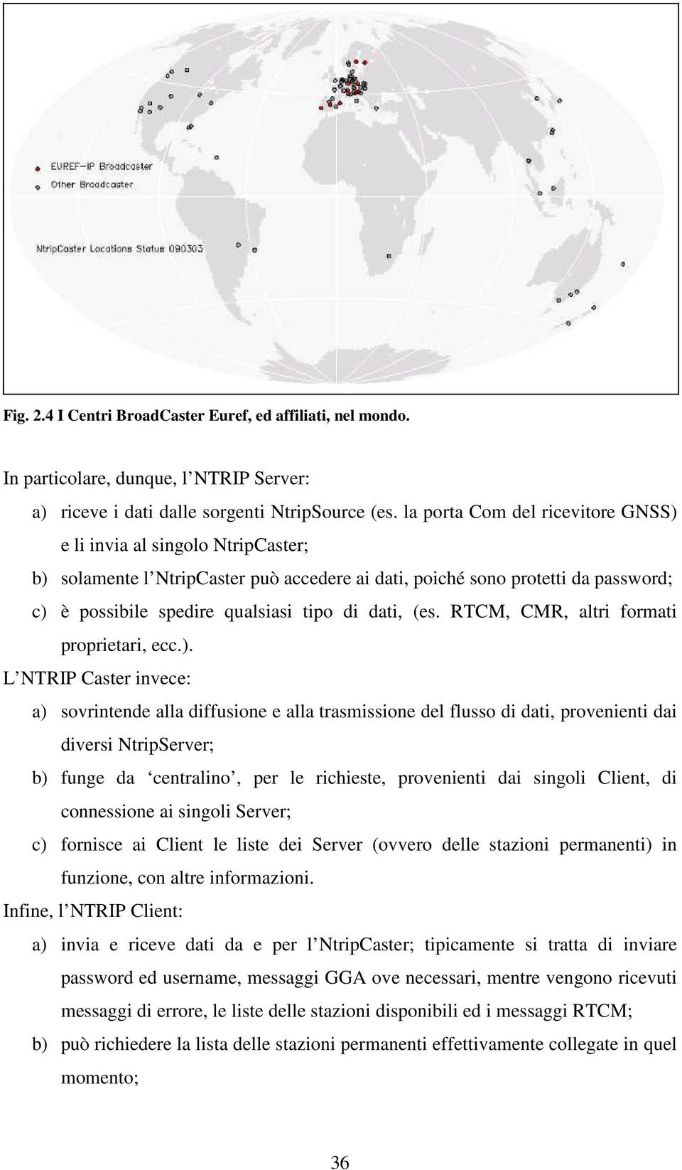 (es. RTCM, CMR, altri formati proprietari, ecc.).