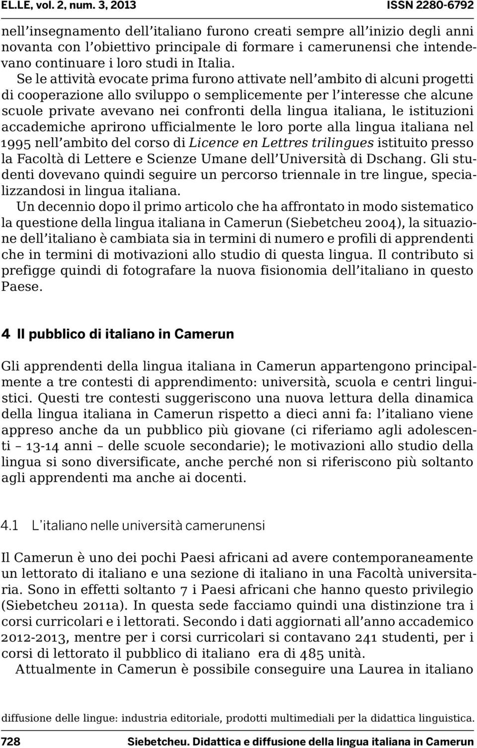 italiana, le istituzioni accademiche aprirono ufficialmente le loro porte alla lingua italiana nel 1995 nell ambito del corso di Licence en Lettres trilingues istituito presso la Facoltà di Lettere e