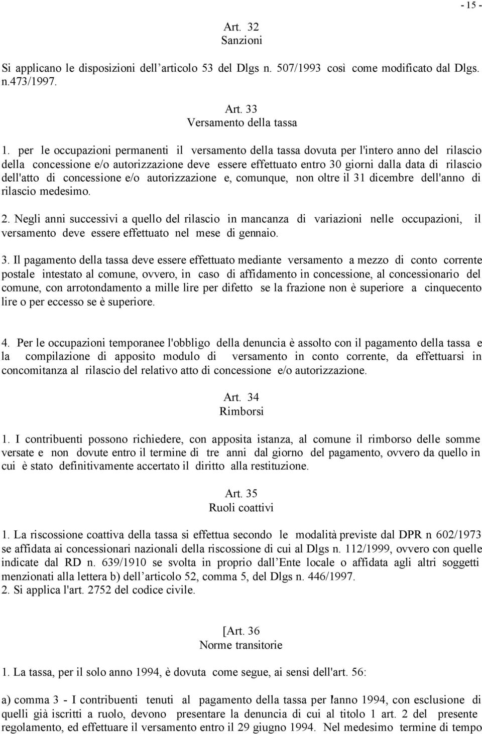 dell'atto di concessione e/o autorizzazione e, comunque, non oltre il 31 dicembre dell'anno di rilascio medesimo. 2.