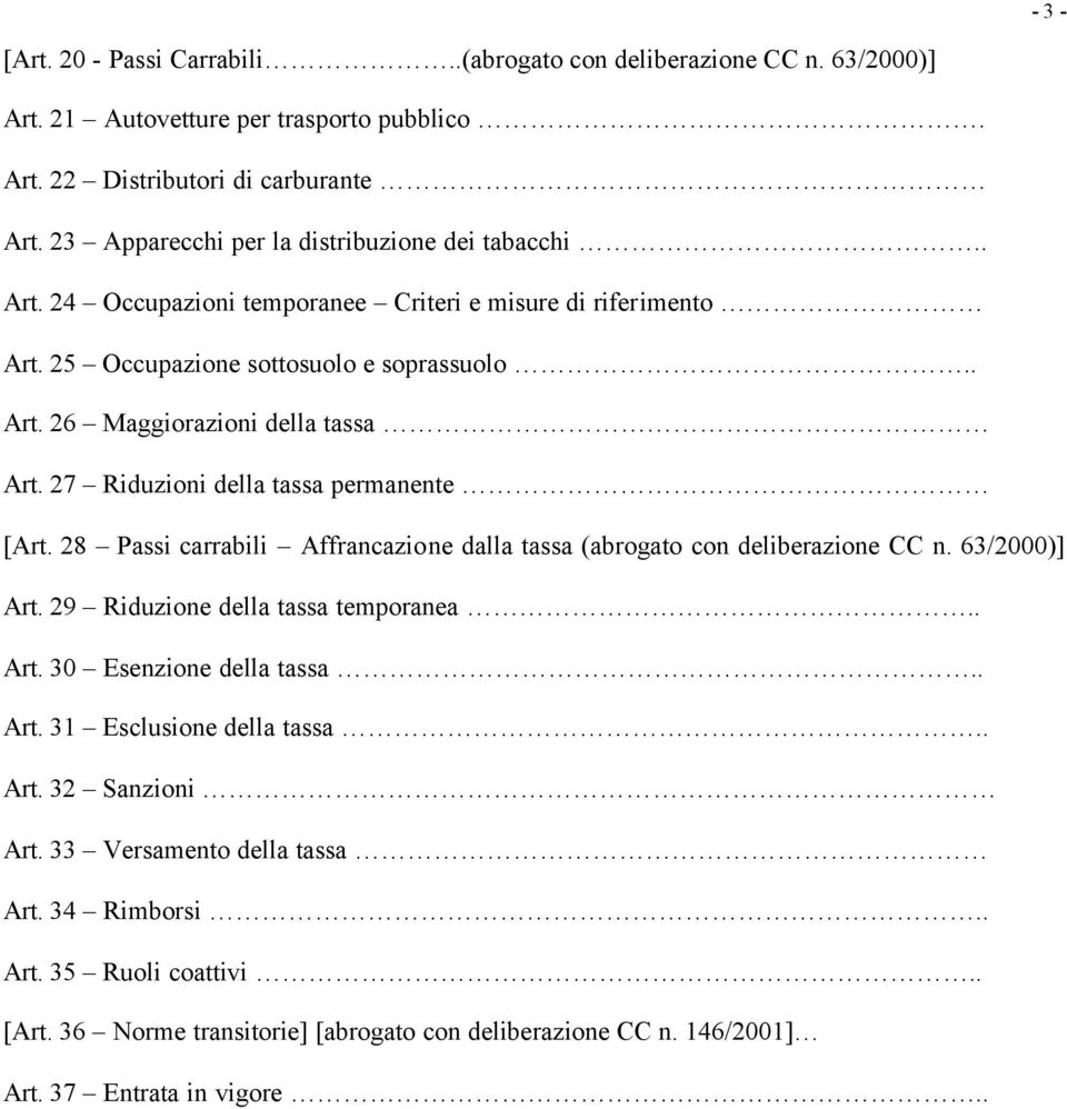 27 Riduzioni della tassa permanente [Art. 28 Passi carrabili Affrancazione dalla tassa (abrogato con deliberazione CC n. 63/2000)] Art. 29 Riduzione della tassa temporanea.. Art. 30 Esenzione della tassa.