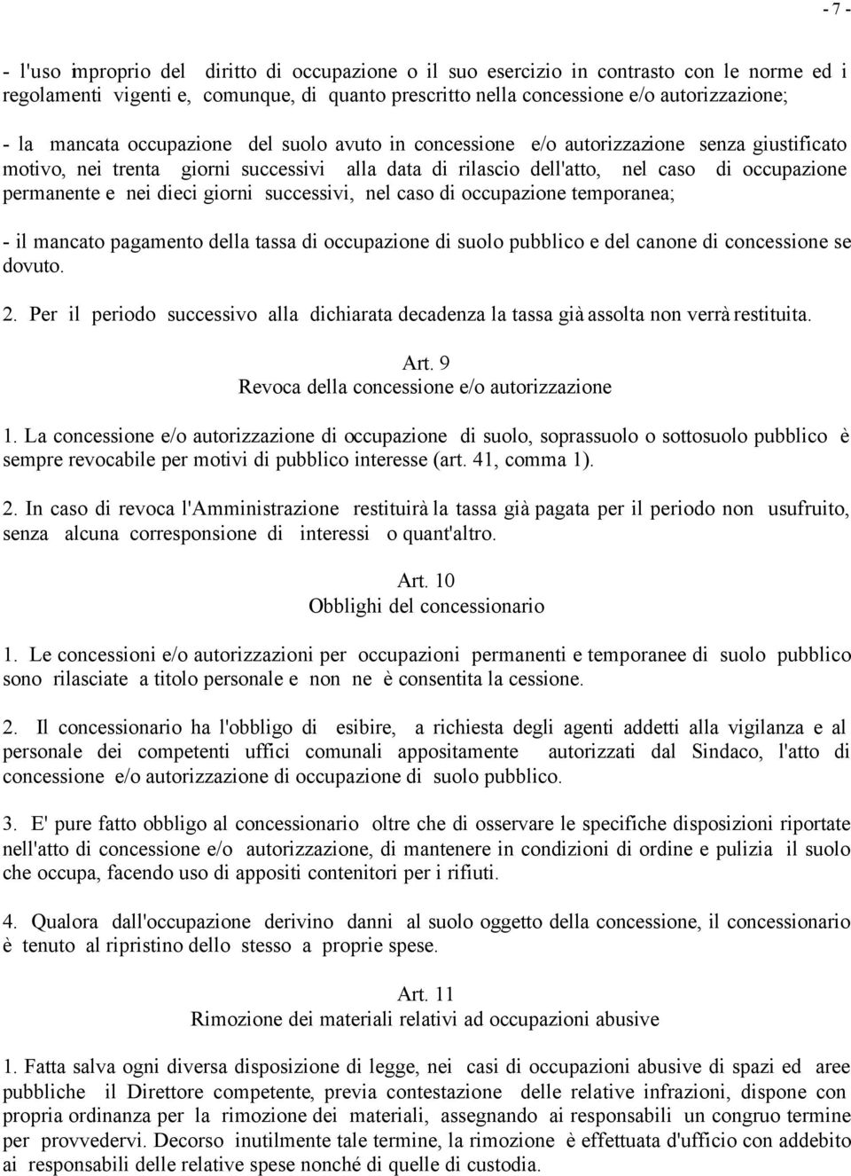 dieci giorni successivi, nel caso di occupazione temporanea; - il mancato pagamento della tassa di occupazione di suolo pubblico e del canone di concessione se dovuto. 2.