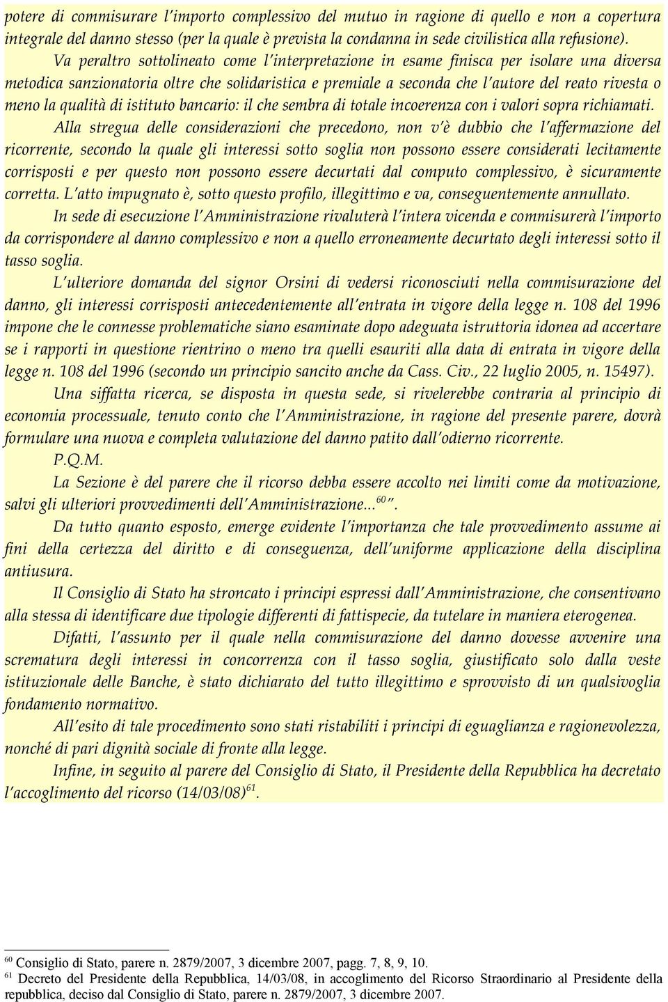 qualità di istituto bancario: il che sembra di totale incoerenza con i valori sopra richiamati.