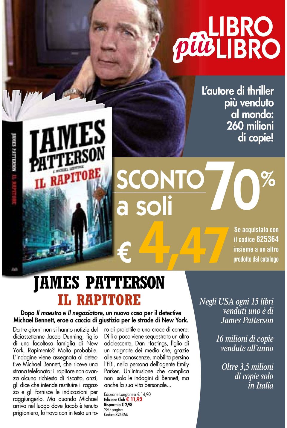 4,47prodotto JAMES PATTERSON IL RAPITORE Da tre giorni non si hanno notizie del diciassettenne Jacob Dunning, figlio di una facoltosa famiglia di New York. Rapimento? Molto probabile.