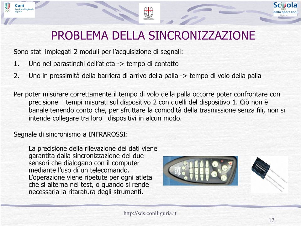 misurati sul dispositivo 2 con quelli del dispositivo 1.