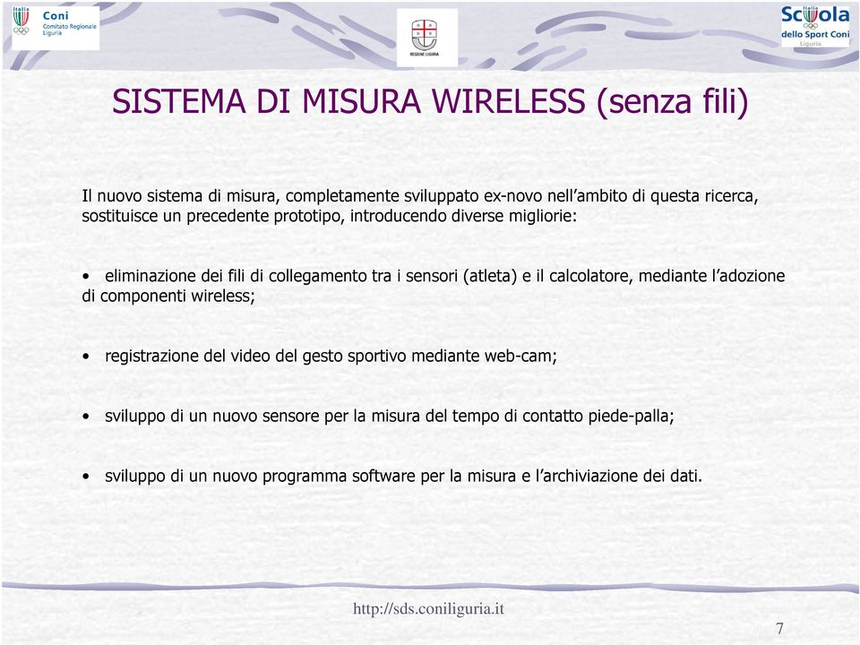 calcolatore, mediante l adozione di componenti wireless; registrazione del video del gesto sportivo mediante web-cam; sviluppo di un