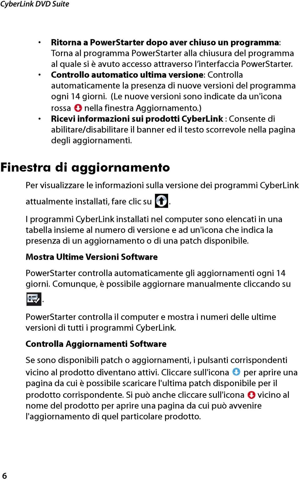 (Le nuove versioni sono indicate da un'icona rossa nella finestra Aggiornamento.