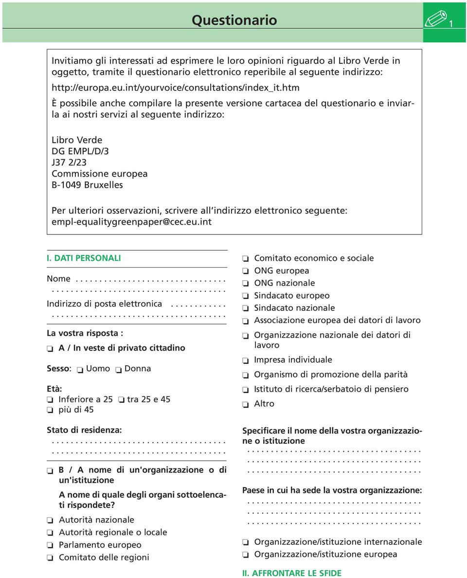 htm È possibile anche compilare la presente versione cartacea del questionario e inviarla ai nostri servizi al seguente indirizzo: Libro Verde DG EMPL/D/3 J37 2/23 Commissione europea B-1049