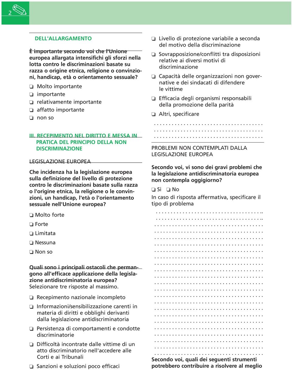 RECEPIMENTO NEL DIRITTO E MESSA IN PRATICA DEL PRINCIPIO DELLA NON DISCRIMINAZIONE LEGISLAZIONE EUROPEA Che incidenza ha la legislazione europea sulla definizione del livello di protezione contro le