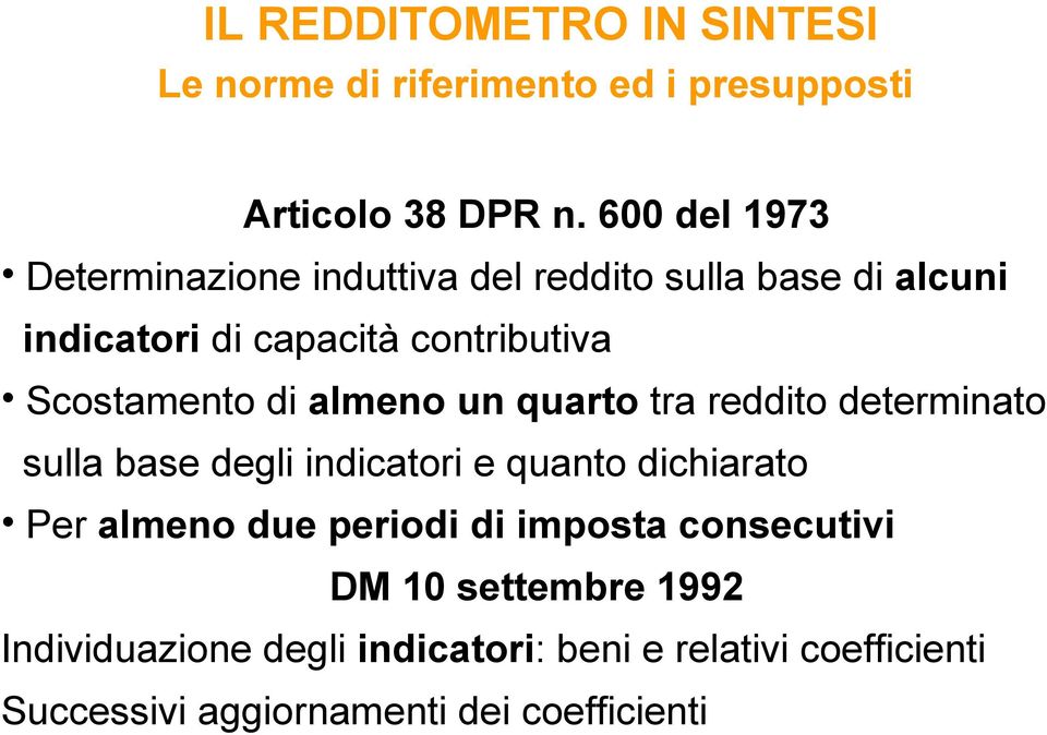 Scostamento di almeno un quarto tra reddito determinato sulla base degli indicatori e quanto dichiarato Per almeno