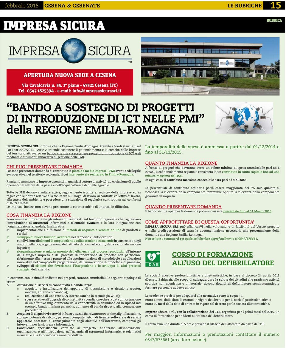 2007/2013 Asse 2, intende sostenere il potenziamento e la crescita delle imprese del territorio attraverso un bando che mira a sostenere progetti di introduzione di ICT e di modalità e strumenti