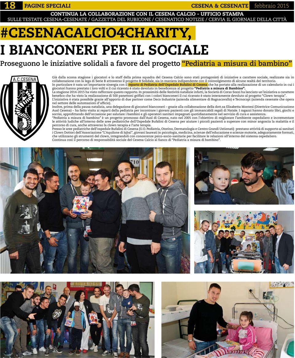 e lo staff della prima squadra del Cesena Calcio sono stati protagonisti di iniziative a carattere sociale, realizzate sia in collaborazione con la lega di Serie B attraverso il progetto B Solidale,