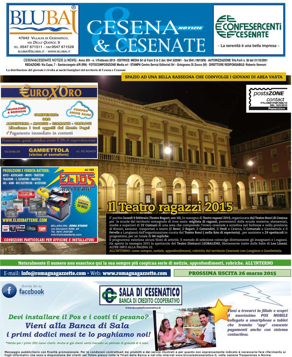 distribuzione del giornale è rivolta ai nuclei famigliari del territorio di Cesena e Cesenate SPAZIO AD UNA BELLA RASSEGNA CHE COINVOLGE I GIOVANI DI AREA VASTA Il Teatro ragazzi 2015 E partita