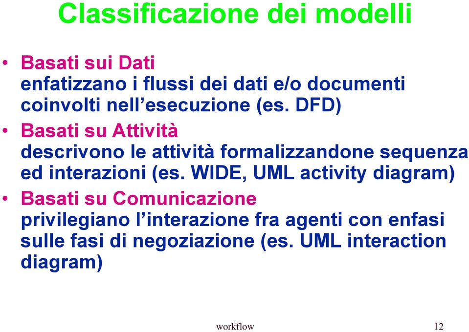 DFD) Basati su Attività descrivono le attività formalizzandone sequenza ed interazioni (es.