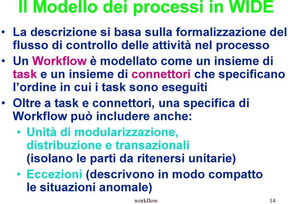 sono eseguiti Oltre a task e connettori, una specifica di Workflow può includere anche: Unità di modularizzazione,