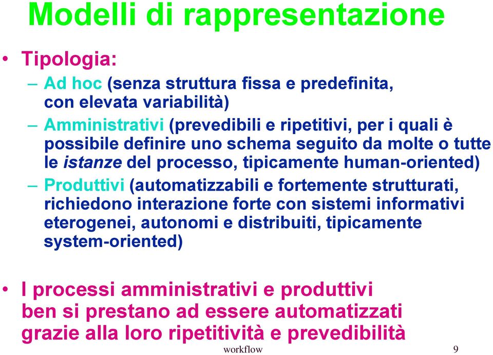 (automatizzabili e fortemente strutturati, richiedono interazione forte con sistemi informativi eterogenei, autonomi e distribuiti, tipicamente