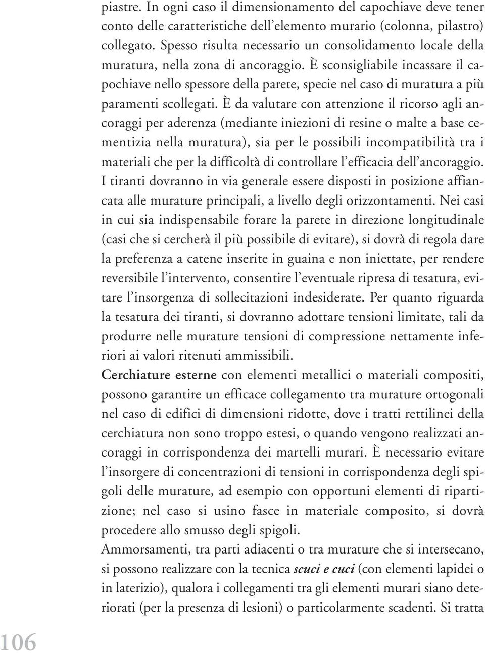 È sconsigliabile incassare il capochiave nello spessore della parete, specie nel caso di muratura a più paramenti scollegati.