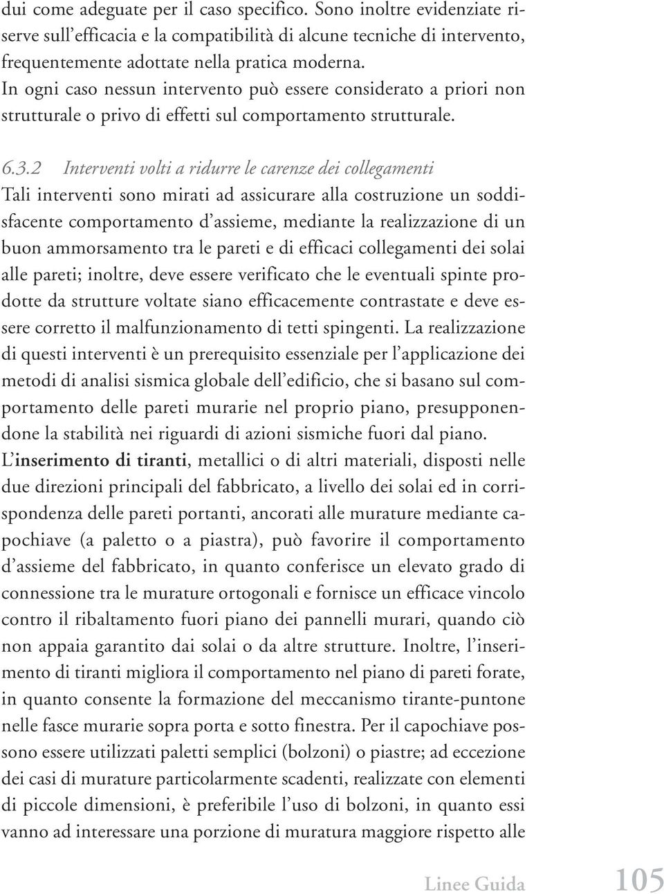 2 Interventi volti a ridurre le carenze dei collegamenti Tali interventi sono mirati ad assicurare alla costruzione un soddisfacente comportamento d assieme, mediante la realizzazione di un buon