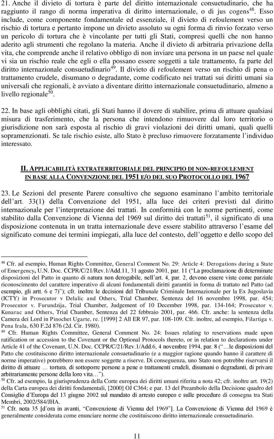 di tortura che è vincolante per tutti gli Stati, compresi quelli che non hanno aderito agli strumenti che regolano la materia.