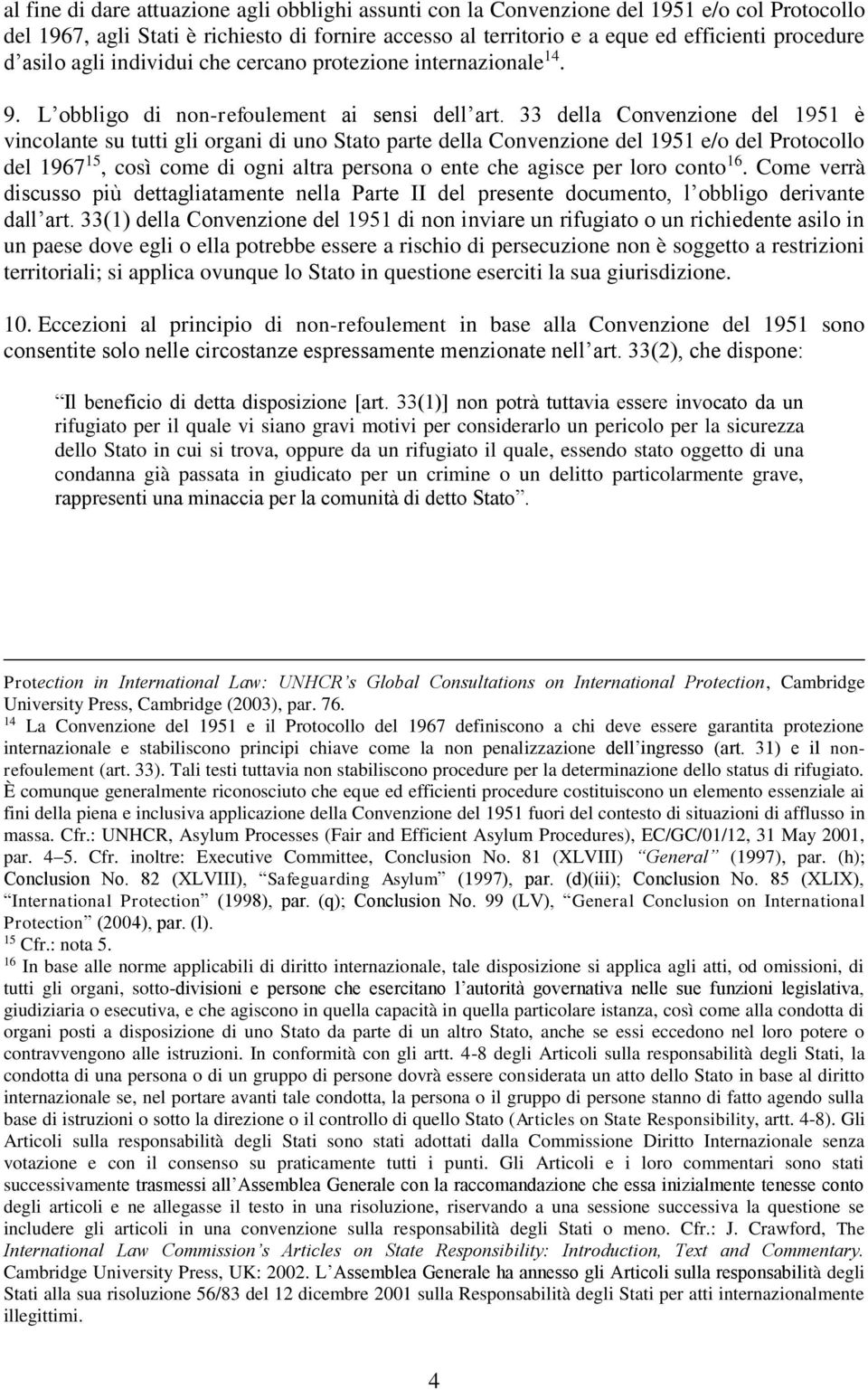 33 della Convenzione del 1951 è vincolante su tutti gli organi di uno Stato parte della Convenzione del 1951 e/o del Protocollo del 1967 15, così come di ogni altra persona o ente che agisce per loro