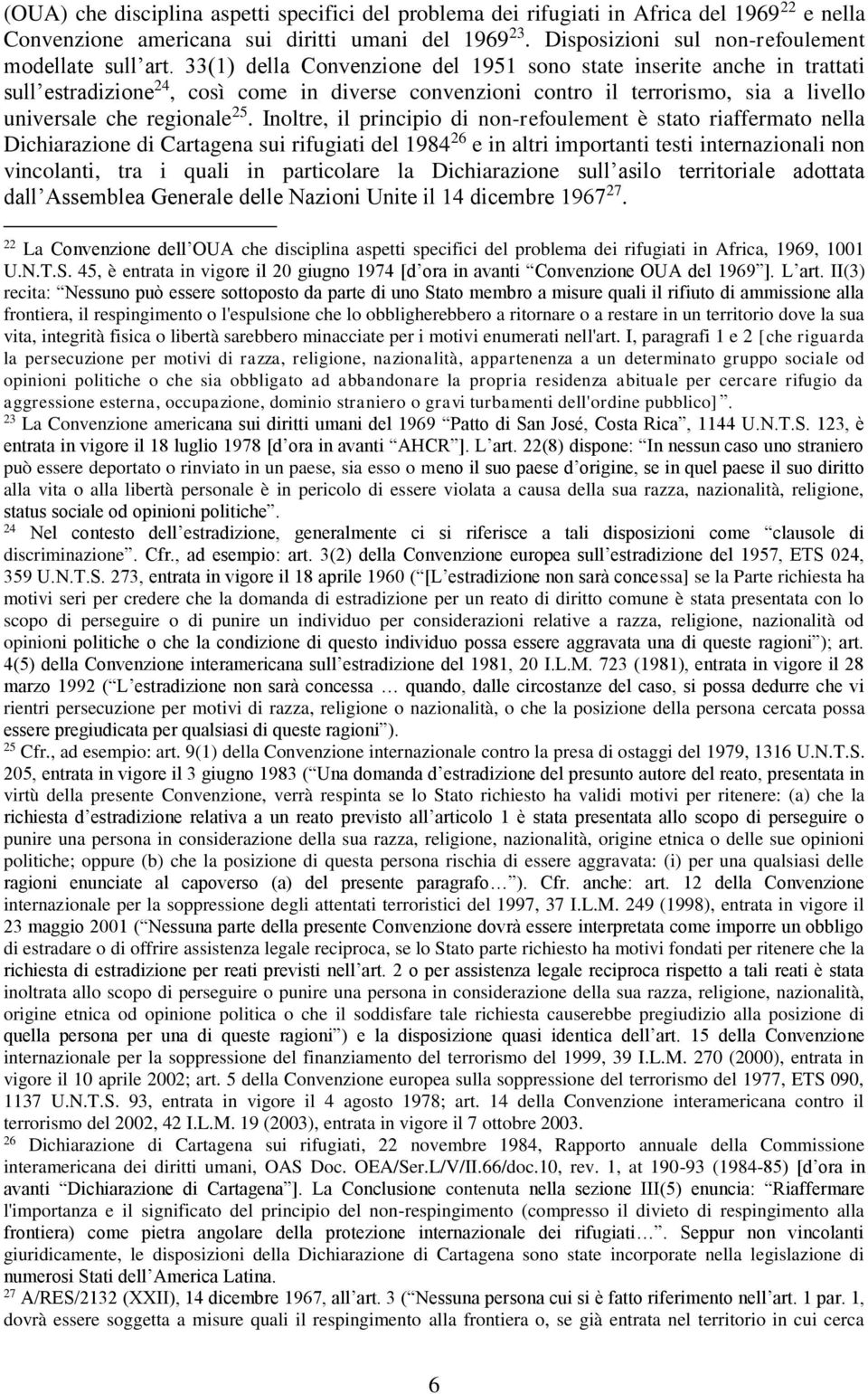 33(1) della Convenzione del 1951 sono state inserite anche in trattati sull estradizione 24, così come in diverse convenzioni contro il terrorismo, sia a livello universale che regionale 25.