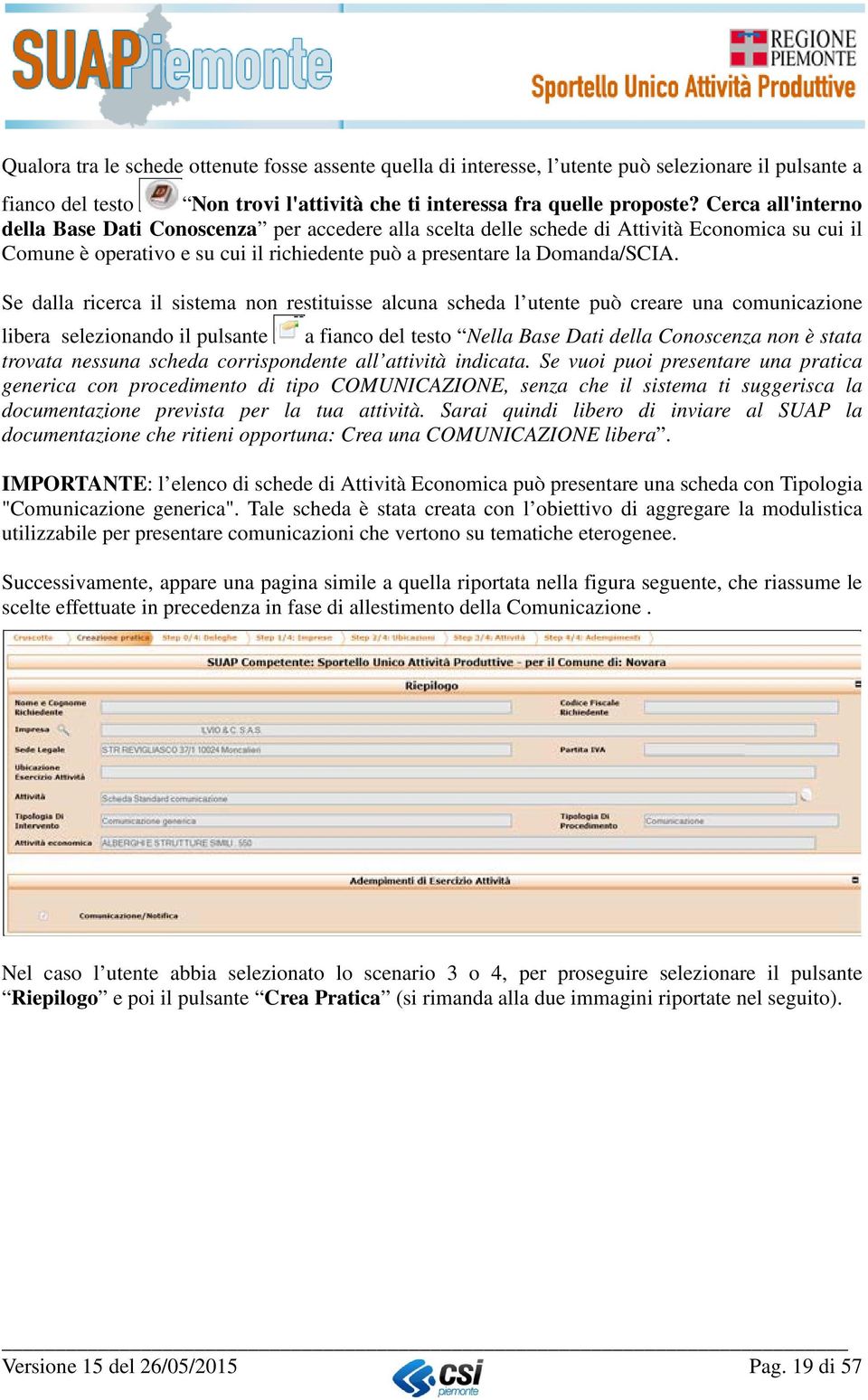 Se dalla ricerca il sistema non restituisse alcuna scheda l utente può creare una comunicazione libera selezionando il pulsante a fianco del testo Nella Base Dati della Conoscenza non è stata trovata