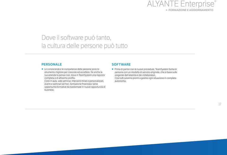 Corsi in aula, web seminar, interventi mirati e personalizzati, eventi e seminari ad hoc, formazione finanziata: tante opportunità formative da trasformare in nuove opportunità di business.