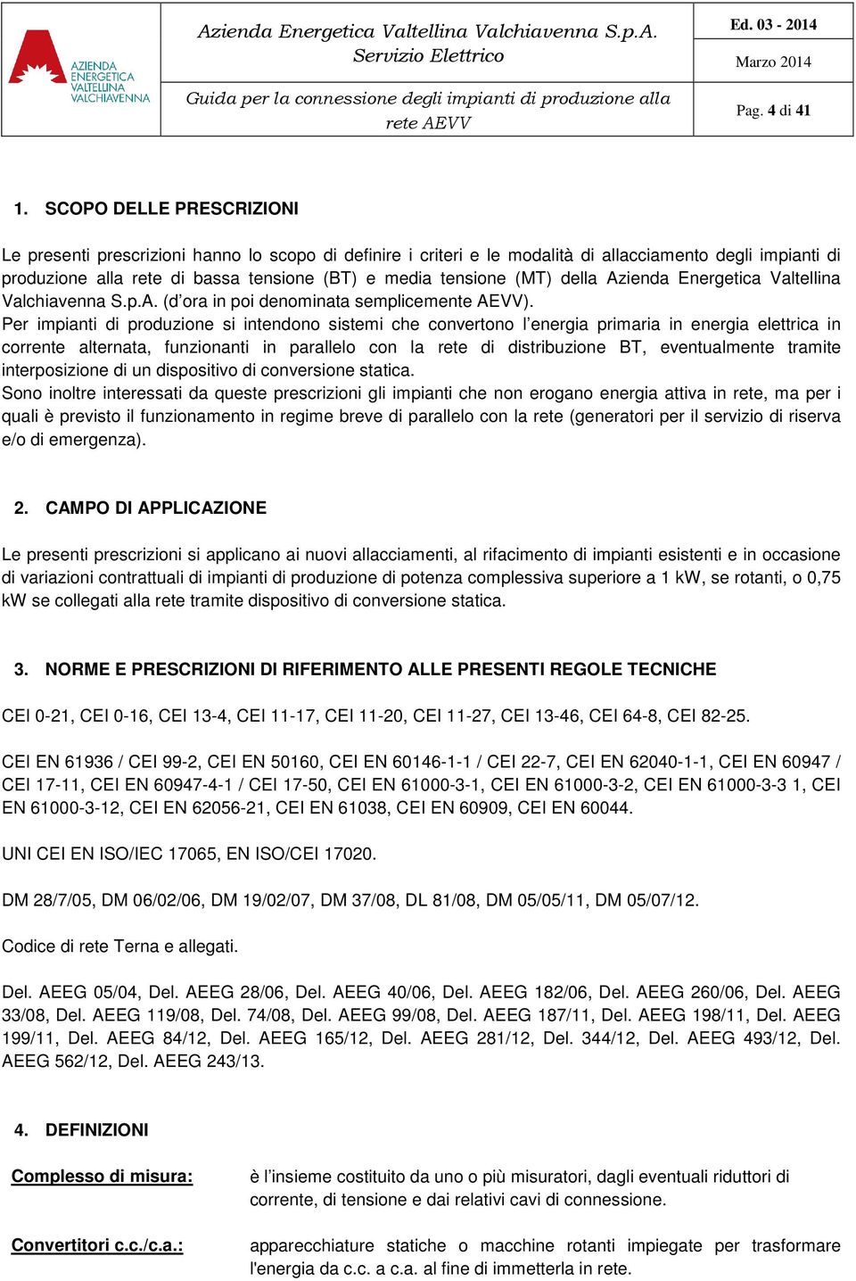 (MT) della Azienda Energetica Valtellina Valchiavenna S.p.A. (d ora in poi denominata semplicemente AEVV).