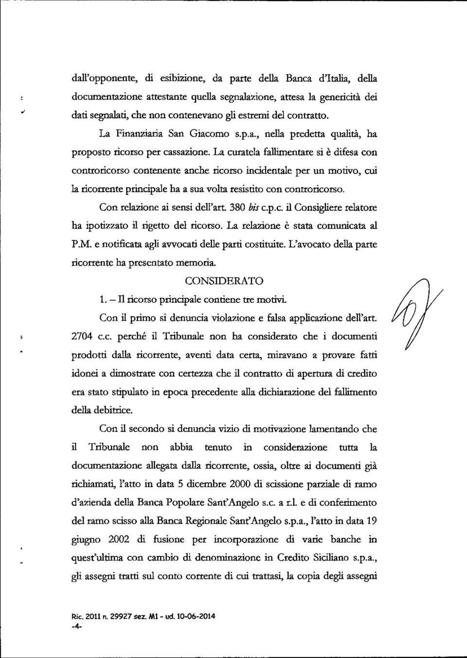 La curatela fallimentare si è difesa con controricorso contenente anche ricorso incidentale per un motivo, cui la ricorrente principale ha a sua volta resistito con controricorso.