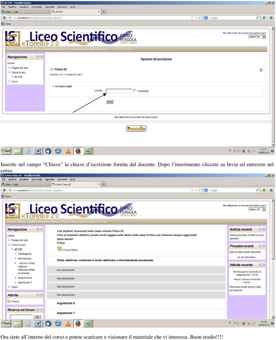 Dopo l inserimento cliccate su Invia ed entrerete nel corso.