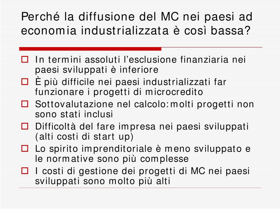 i progetti di microcredito Sottovalutazione nel calcolo:molti progetti non sono stati inclusi Difficoltà del fare impresa nei paesi