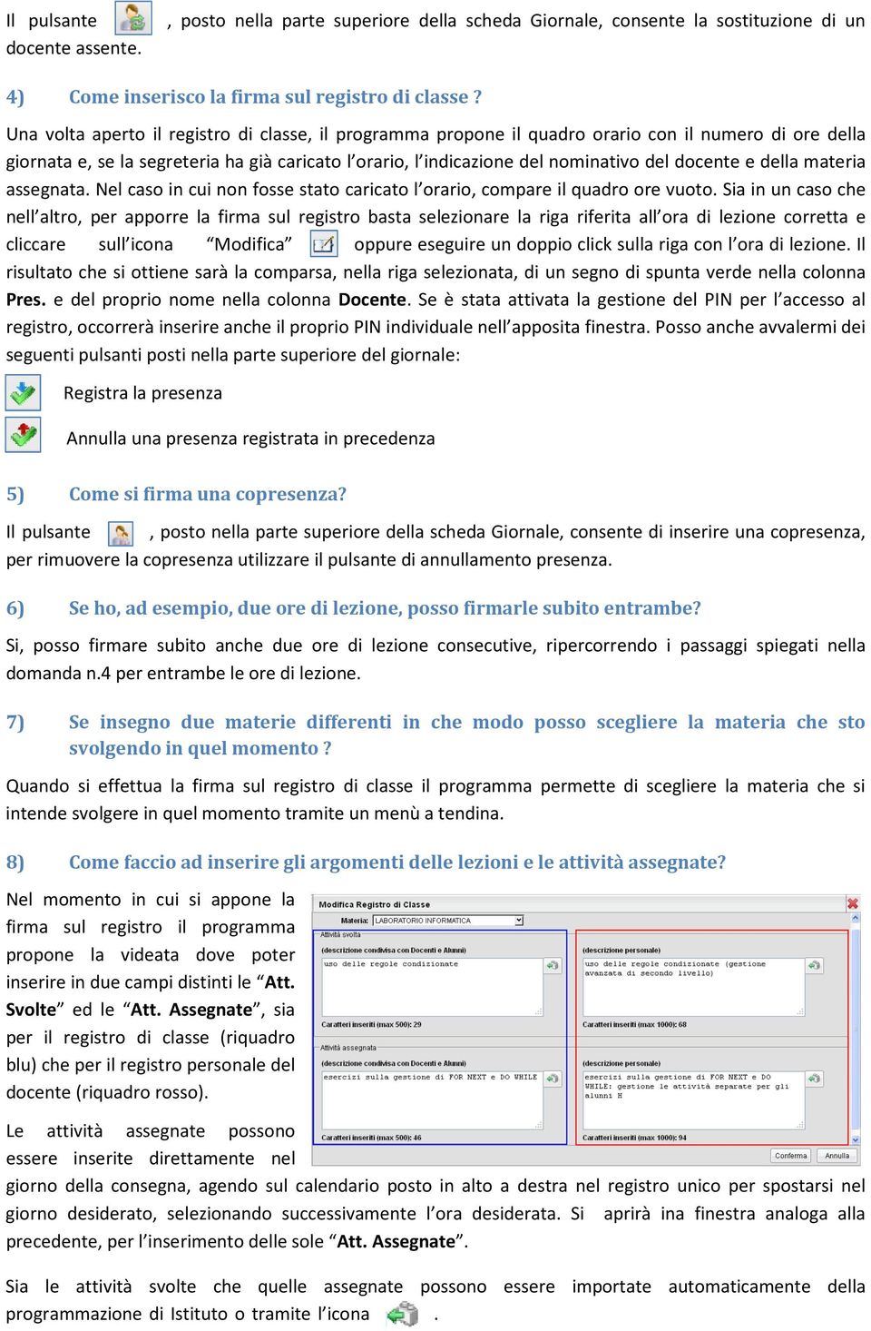 docente e della materia assegnata. Nel caso in cui non fosse stato caricato l orario, compare il quadro ore vuoto.