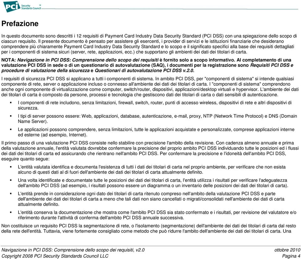 e lo scopo e il significato specifici alla base dei requisiti dettagliati per i componenti di sistema sicuri (server, rete, applicazioni, ecc.