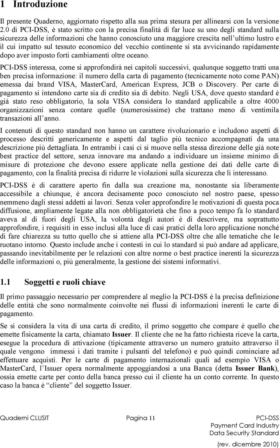 impatto sul tessuto economico del vecchio continente si sta avvicinando rapidamente dopo aver imposto forti cambiamenti oltre oceano.