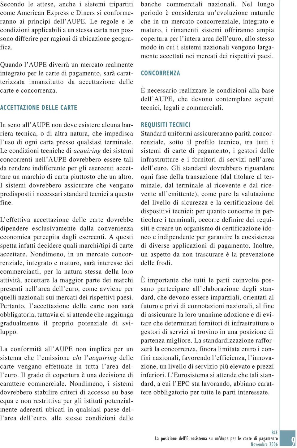 Quando l AUPE diverrà un mercato realmente integrato per le carte di pagamento, sarà caratterizzata innanzitutto da accettazione delle carte e concorrenza.