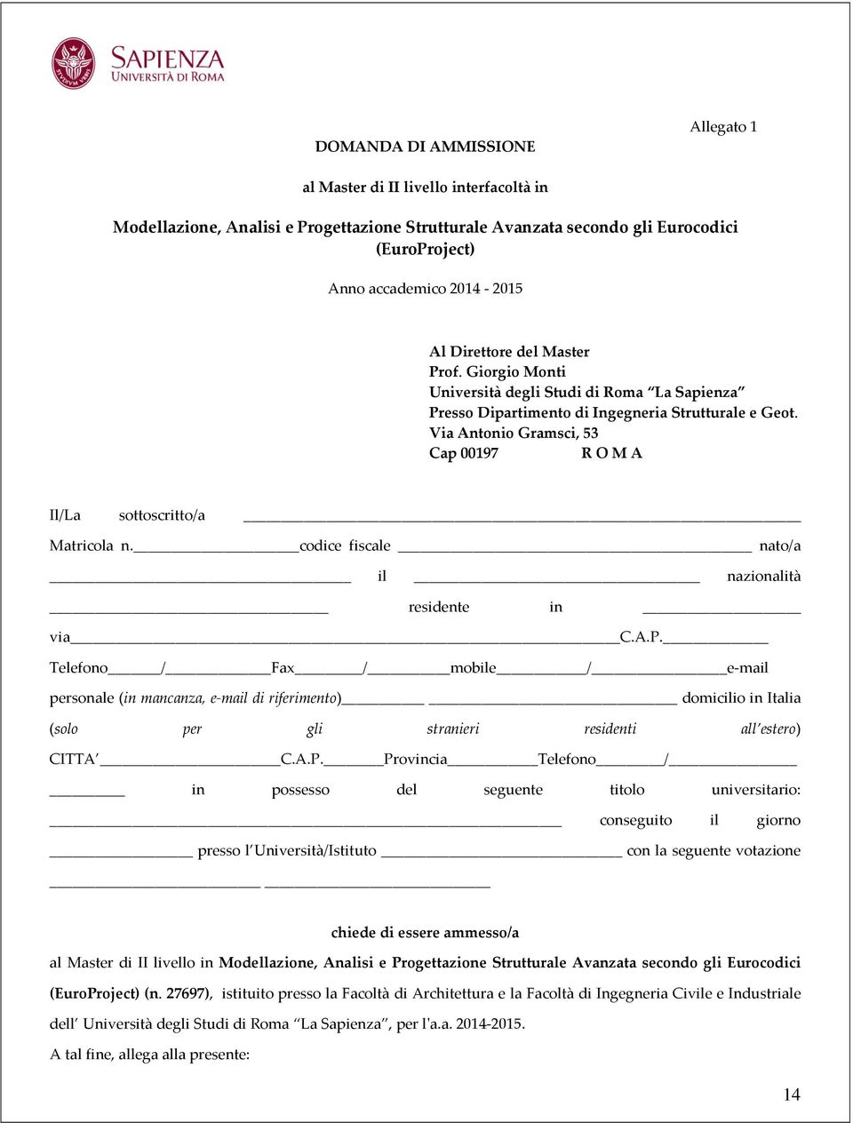 Via Antonio Gramsci, 53 Cap 00197 R O M A Il/La sottoscritto/a Matricola n. codice fiscale nato/a il nazionalità residente in via C.A.P.