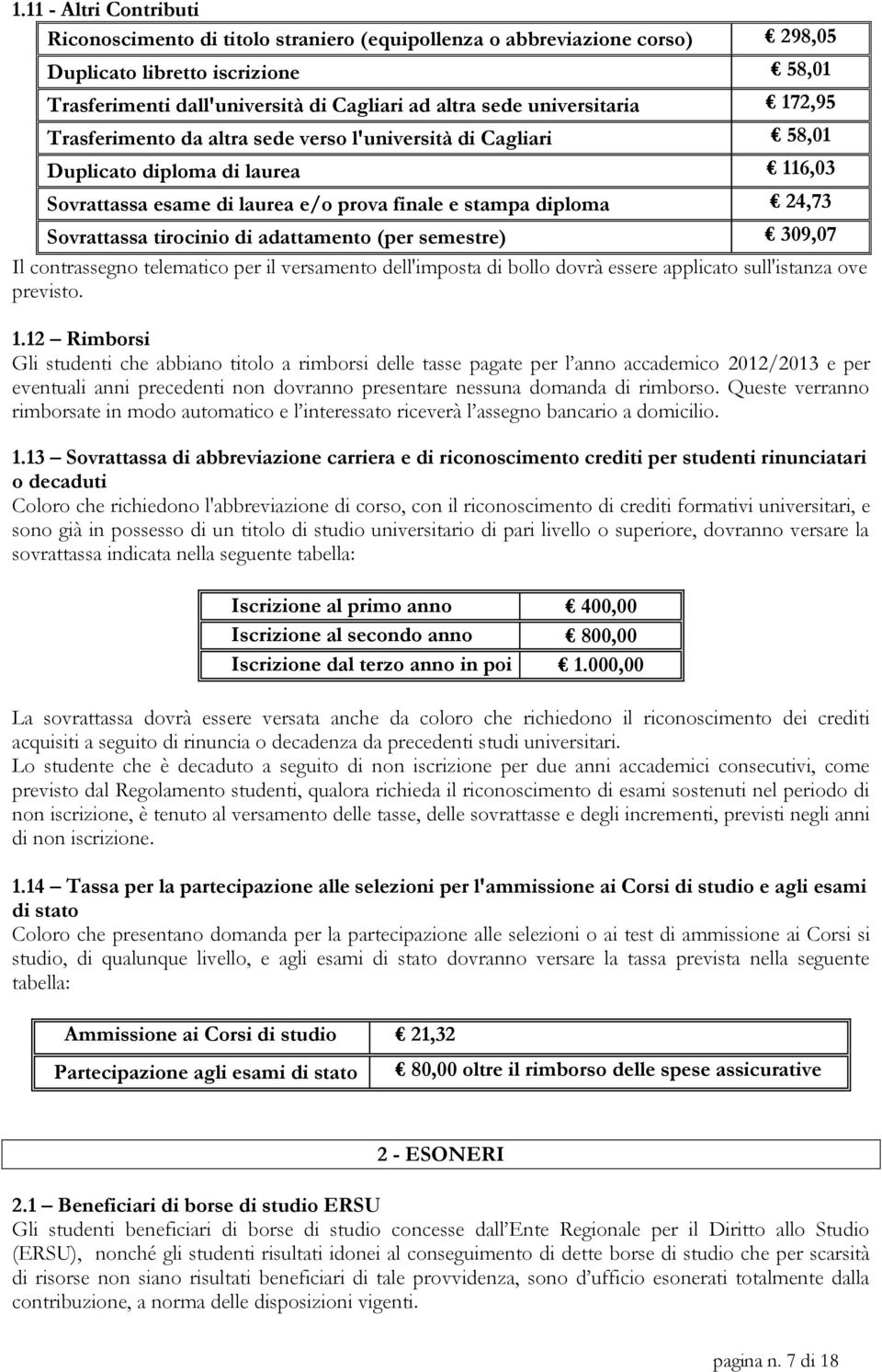 Sovrattassa tirocinio di adattamento (per semestre) 309,07 Il contrassegno telematico per il versamento dell'imposta di bollo dovrà essere applicato sull'istanza ove previsto. 1.