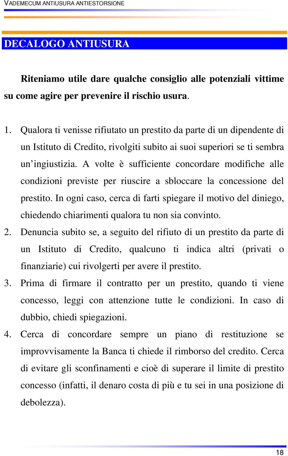 A volte è sufficiente concordare modifiche alle condizioni previste per riuscire a sbloccare la concessione del prestito.