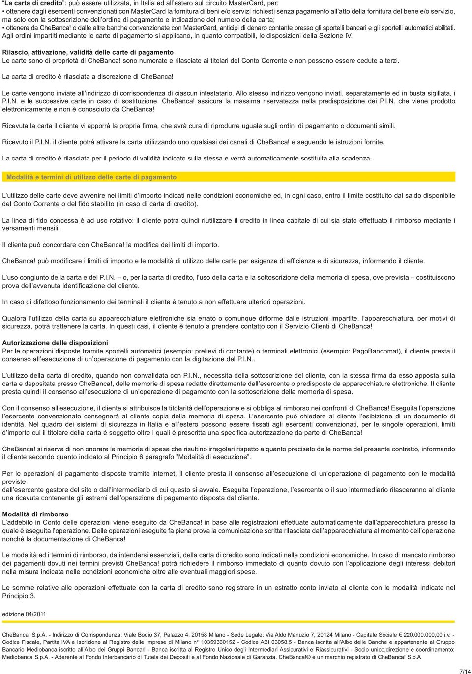 rimborso mediante i Autorizzazione delle disposizioni d importo cui il titolare della carta è soggetto oltre i quali è prescritta una specifica autorizzazione da parte di CheBanca!