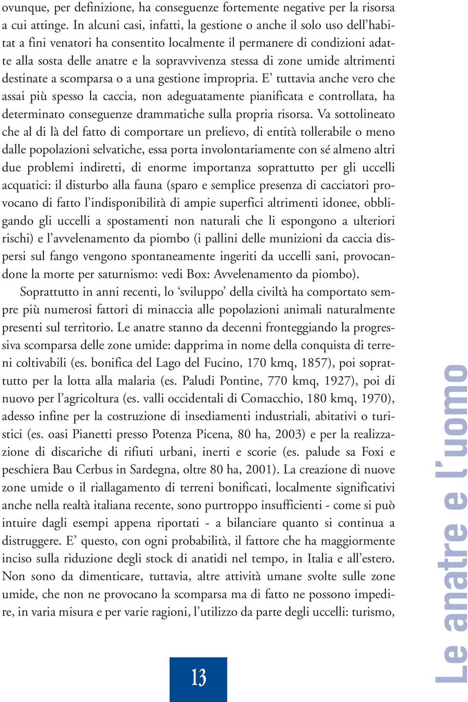 zone umide altrimenti destinate a scomparsa o a una gestione impropria.