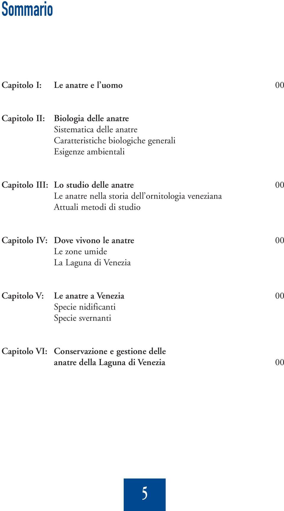 veneziana Attuali metodi di studio Capitolo IV: Dove vivono le anatre 00 Le zone umide La Laguna di Venezia Capitolo V: Le