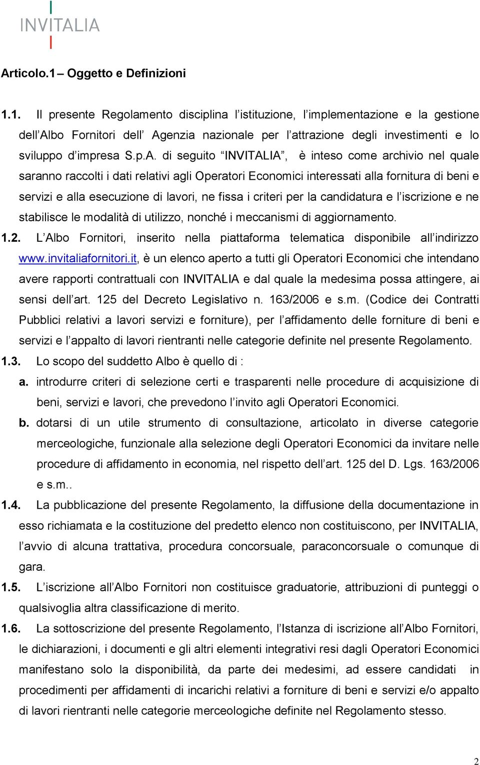 fissa i criteri per la candidatura e l iscrizione e ne stabilisce le modalità di utilizzo, nonché i meccanismi di aggiornamento. 1.2.