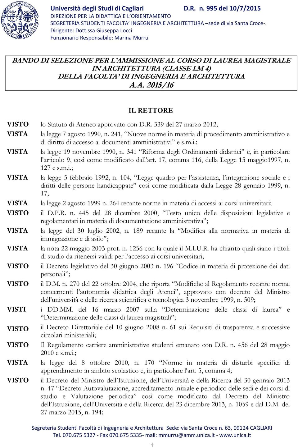 A. 2015/16 IL RETTORE VISTO lo Statuto di Ateneo approvato con D.R. 339 del 27 marzo 2012; VISTA la legge 7 agosto 1990, n.