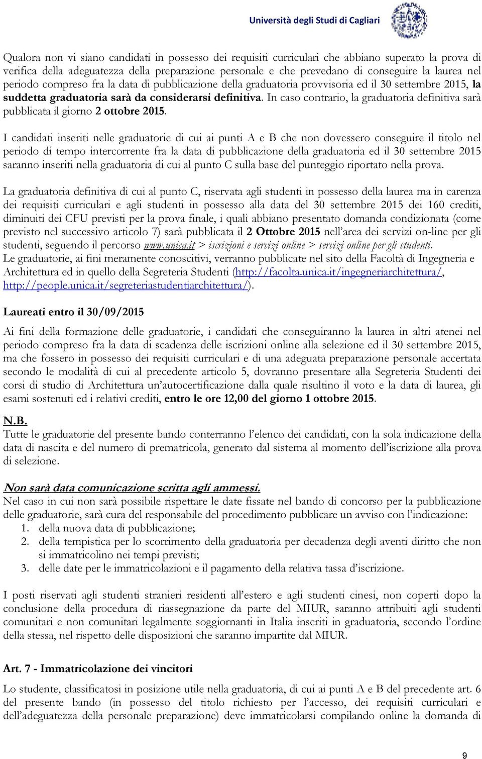 In caso contrario, la graduatoria definitiva sarà pubblicata il giorno 2 ottobre 2015.