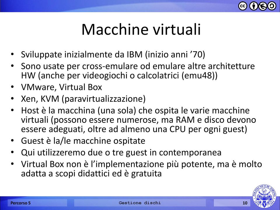 essere numerose, ma RAM e disco devono essere adeguati, oltre ad almeno una CPU per ogni guest) Guest è la/le macchine ospitate Qui utilizzeremo due o